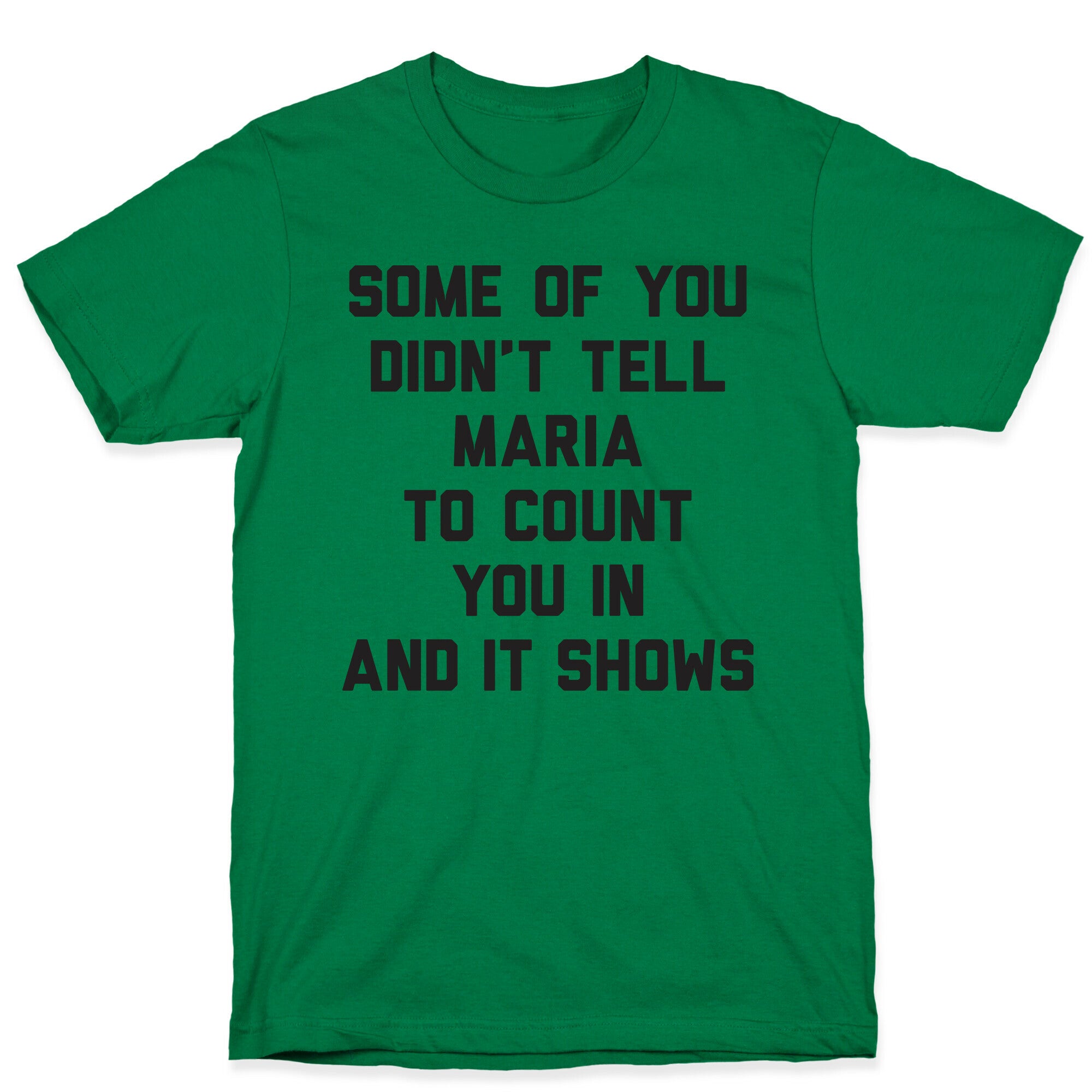 Some Of You Didn't Tell Maria To Count You In And It Shows T-Shirt